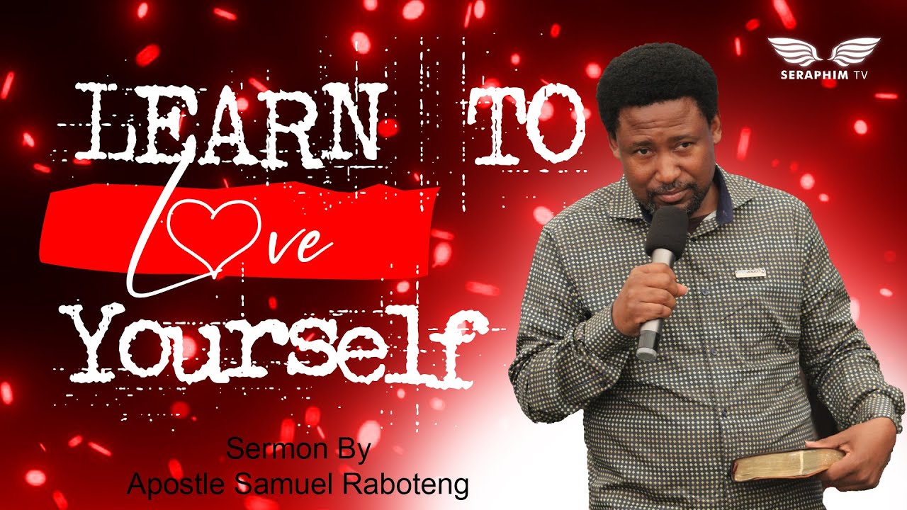 Learn How to Love Yourself Sermon By Apostle Samuel Raboteng